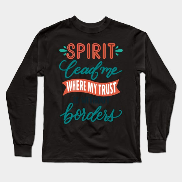 Spirit lead me where my trust is without border - Hillsong United Christian music faith Long Sleeve T-Shirt by papillon